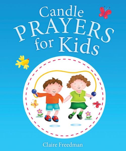 Candle Prayers for Kids - Candle Bible for Kids - Claire Freedman - Books - SPCK Publishing - 9781781281024 - July 18, 2014