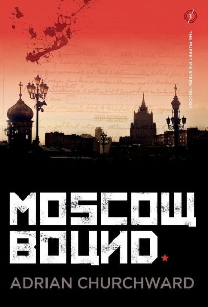 Cover for Adrian Churchward · Moscow Bound (The Puppet Meisters Trilogy) (Hardcover Book) (2014)