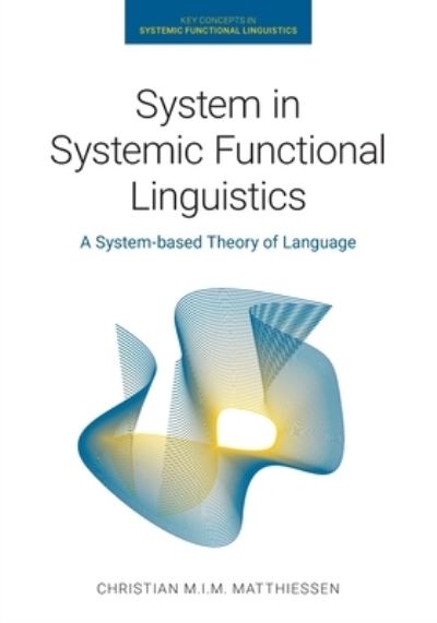 System in Systemic Functional Linguistics: A System-Based Theory of Language - Key Concepts in Systemic Functional Linguistics - Christian M I M Matthiessen - Books - Equinox Publishing Ltd - 9781781799024 - December 20, 2023
