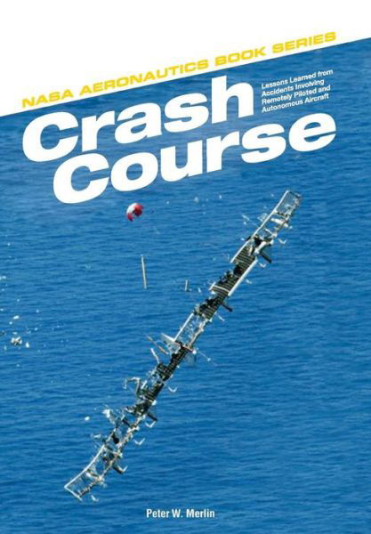 Cover for Nasa History Program Office · Crash Course: Lessons Learned from Accidents Involving Remotely Piloted and Autonomous Aircraft (Pocketbok) (2013)