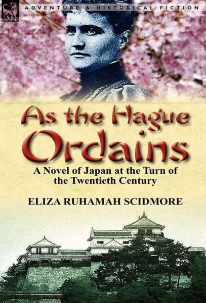 Cover for Eliza Ruhamah Scidmore · As the Hague Ordains: A Novel of Japan at the Turn of the Twentieth Century (Hardcover Book) (2012)