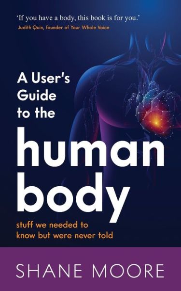 Cover for Shane Moore · A User’s Guide to the Human Body: stuff we needed to know but were never told (Pocketbok) (2020)