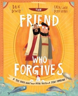 Cover for Dan DeWitt · The Friend Who Forgives Storybook: A true story about how Peter failed and Jesus forgave - Tales that Tell the Truth (Gebundenes Buch) (2018)