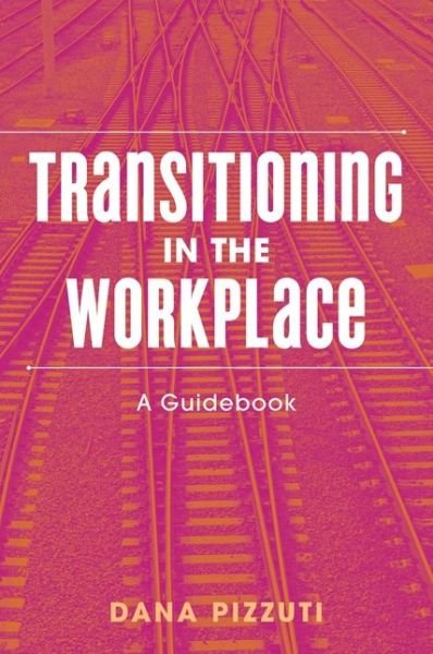 Transitioning in the Workplace: A Guidebook - Dana Pizzuti - Kirjat - Jessica Kingsley Publishers - 9781785928024 - tiistai 21. elokuuta 2018