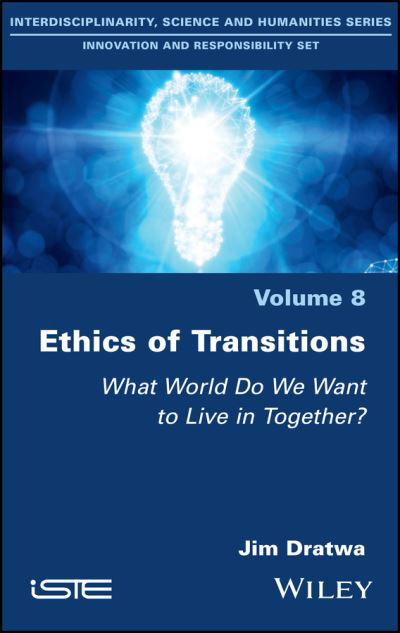 Cover for Jim Dratwa · Ethics of Transitions: What World Do We Want to Live in Together? (Hardcover Book) (2022)