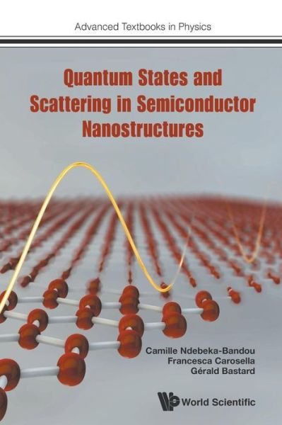 Cover for Bastard, Gerald (Ecole Normale Superieure, France) · Quantum States And Scattering In Semiconductor Nanostructures - Advanced Textbooks in Physics (Paperback Bog) (2017)