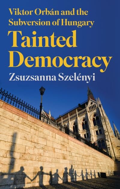 Cover for Zsuzsanna Szelenyi · Tainted Democracy: Viktor Orban and the Subversion of Hungary (Gebundenes Buch) (2022)