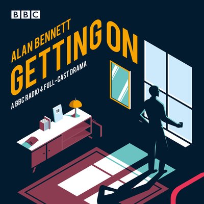 Cover for Alan Bennett · Getting On: A BBC Radio 4 full-cast drama (Audiobook (CD)) [Unabridged edition] (2018)