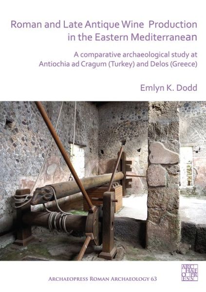 Cover for Emlyn K. Dodd · Roman and Late Antique Wine Production in the Eastern Mediterranean: A Comparative Archaeological Study at Antiochia ad Cragum (Turkey) and Delos (Greece) - Archaeopress Roman Archaeology (Paperback Book) (2020)