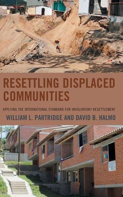 Cover for William L. Partridge · Resettling Displaced Communities: Applying the International Standard for Involuntary Resettlement - Crossing Borders in a Global World: Applying Anthropology to Migration, Displacement, and Social Change (Hardcover Book) (2020)