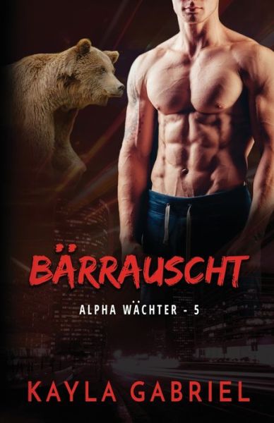 Cover for Kayla Gabriel · Ba&amp;#776; rrauscht: Grossdruck - Alpha Wa&amp;#776; chter (Paperback Book) [Large type / large print edition] (2020)