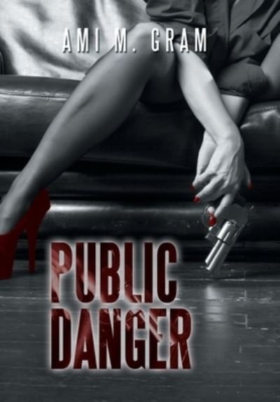 Cover for Ami M Gram · Public Danger (Hardcover bog) (2019)