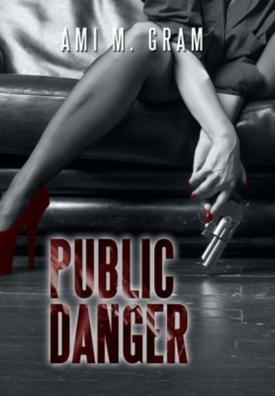 Cover for Ami M Gram · Public Danger (Innbunden bok) (2019)