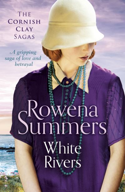 Cover for Rowena Summers · White Rivers: A gripping saga of love and betrayal - The Cornish Clay Sagas (Pocketbok) (2021)