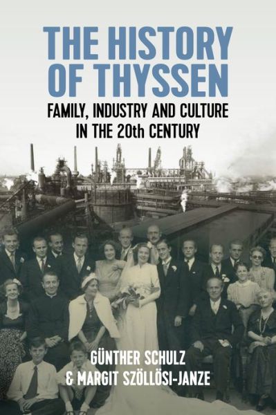 Cover for Gunther Schulz · The History of Thyssen: Family, Industry and Culture in the 20th Century (Hardcover Book) (2023)