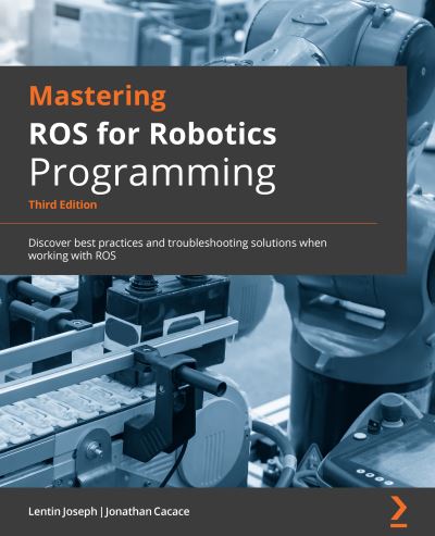 Cover for Lentin Joseph · Mastering ROS for Robotics Programming: Best practices and troubleshooting solutions when working with ROS (Paperback Book) [3 Revised edition] (2021)
