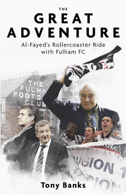 Cover for Tony Banks · The Great Adventure: Al-Fayed’s Rollercoaster Ride with Fulham FC (Hardcover Book) (2023)