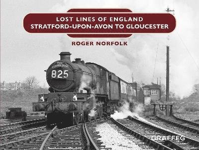 Cover for Roger Norfolk · Lost Lines: Stratford-upon-Avon to Gloucester - Lost Lines of England (Hardcover Book) (2022)