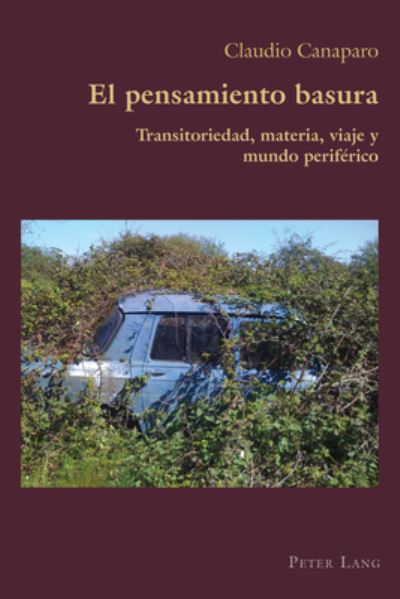 Cover for Claudio Canaparo · El Pensamiento Basura: Transitoriedad, Materia, Viaje Y Mundo Periferico - Hispanic Studies: Culture and Ideas (Paperback Book) (2023)