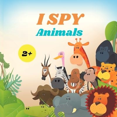 Cover for Camelia Jacobs · I Spy Animals Book For Kids: A Fun Alphabet Learning Animal Themed Activity, Guessing Picture Game Book For Kids Ages 2+, Preschoolers, Toddlers &amp; Kindergarteners (Paperback Book) (2021)