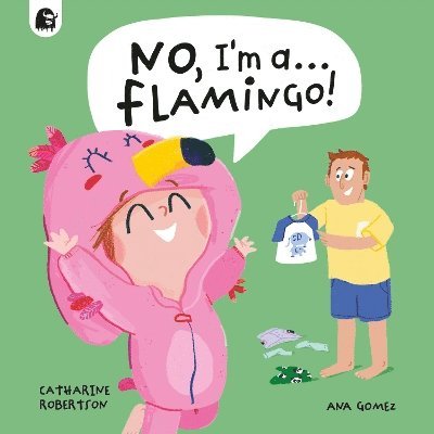 No, I'm a... FLAMINGO! - No, I'm a... - Catharine Robertson - Books - Quarto Publishing PLC - 9781836002024 - August 7, 2025