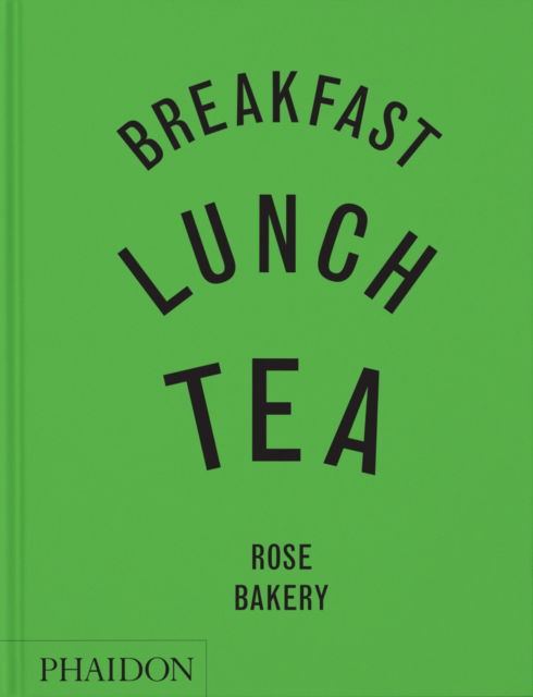 Cover for Rose Carrarini · Breakfast, Lunch, Tea: The Many Little Meals of Rose Bakery (Hardcover Book) (2025)