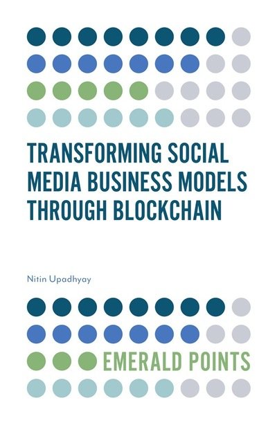 Cover for Upadhyay, Nitin (Goa Institute of Management, India) · Transforming Social Media Business Models Through Blockchain - Emerald Points (Paperback Bog) (2019)