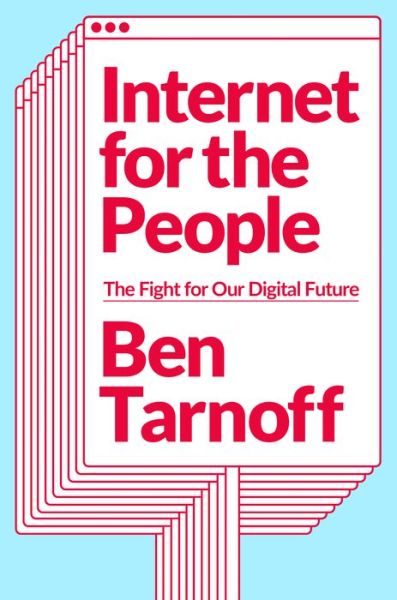 Cover for Ben Tarnoff · Internet for the People: The Fight for Our Digital Future (Hardcover Book) (2022)