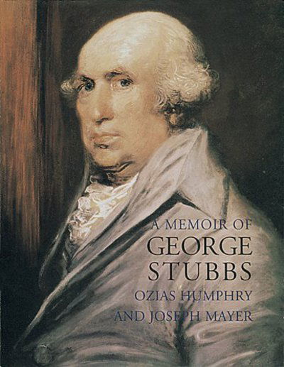 A Memoir of George Stubbs - Lives of the Artists - Ozias Humphry - Books - Pallas Athene Publishers - 9781843680024 - August 1, 2005