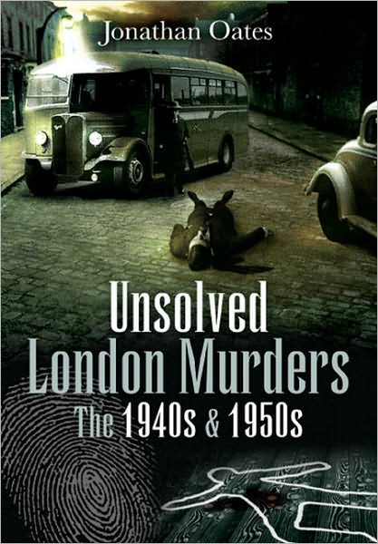 Cover for Jonathan Oates · Unsolved London Murders: the 1940s and 1950s (Hardcover Book) (2010)