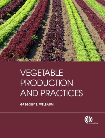 Vegetable Production and Practices - Welbaum, Gregory E (Virginia Tech University, USA) - Books - CABI Publishing - 9781845938024 - January 29, 2015