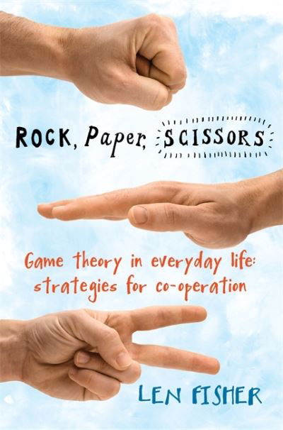 Cover for Len Fisher · Rock, paper, scissors - game theory in everyday life: strategies for co-ope (Bog) (2010)