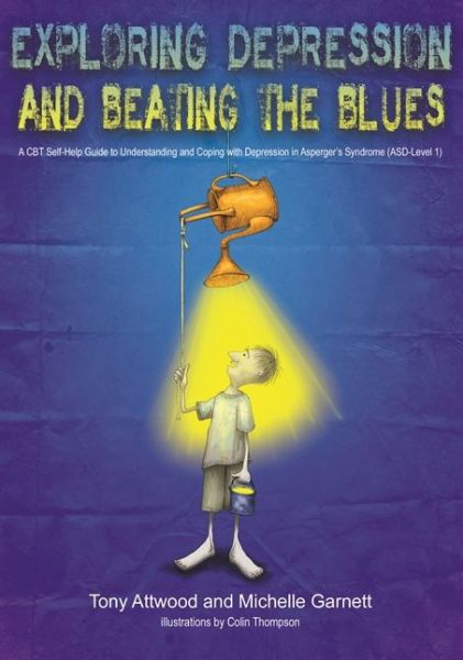 Exploring Depression, and Beating the Blues: A CBT Self-Help Guide to Understanding and Coping with Depression in Asperger's Syndrome [ASD-Level 1] - Dr Anthony Attwood - Bøker - Jessica Kingsley Publishers - 9781849055024 - 18. august 2016