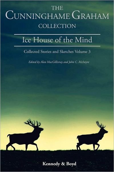 Cover for R. B. Cunninghame Graham · Ice House of the Mind: Collected Stories and Sketches - Cunninghame Graham Collection (Pocketbok) (2011)