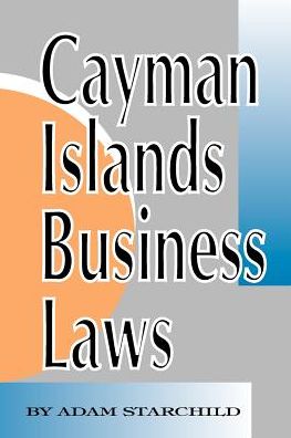 Cayman Islands Business Laws - Adam Starchild - Książki - International Law & Taxation - 9781893713024 - 1 kwietnia 2000