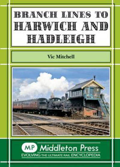 Cover for Vic Mitchell · Branch Lines to Harwich and Hadleigh (Hardcover Book) (2011)