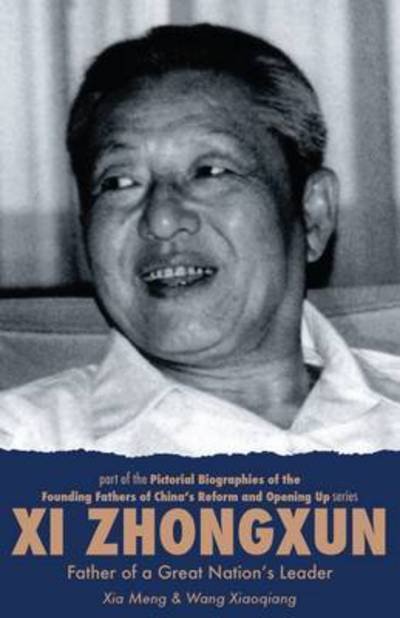Cover for Xia Meng · Xi Zhongxun: Father of a Great Nation’s Leader - Pictorial Biographies of the Founding Fathers of China's Reform and Opening Up (Paperback Book) (2017)
