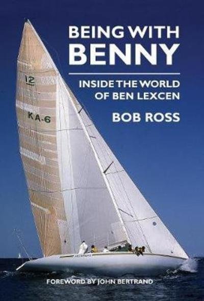 Cover for Bob Ross · Being with Benny: Inside the World of Ben Lexcen (Hardcover bog) (2018)