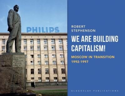 Cover for Robert Stephenson · We Are Building Capitalism!: Moscow in Transition 1992-1997 (Pocketbok) (2019)