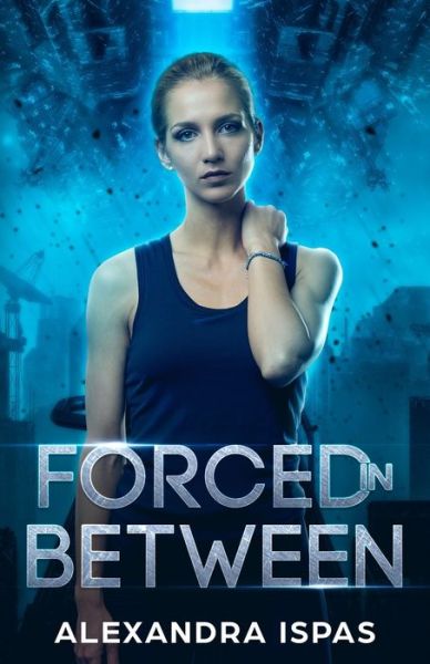 Forced in Between - Alexandra Ispas - Kirjat - Crystal Peake Publisher - 9781912948024 - perjantai 4. lokakuuta 2019