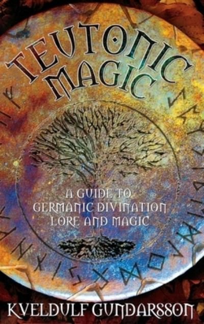 Cover for Kveldulf Gundarsson · Teutonic Magic: A Guide to Germanic Divination, Lore and Magic (Inbunden Bok) [2nd Revised edition] (2007)