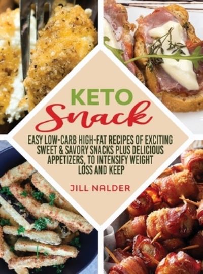 Cover for Jill Nalder · Keto Snacks: Easy Low-Carb High-Fat Recipes of Exciting Sweet and Savory Snacks plus Delicious Appetizers, to Intensify Weight Loss and Keep You Healthy (Hardcover Book) (2021)