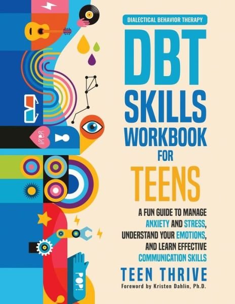 Cover for Teen Thrive · The DBT Skills Workbook for Teens: A Fun Guide to Manage Anxiety and Stress, Understand Your Emotions and Learn Effective Communication Skills (Paperback Bog) (2021)