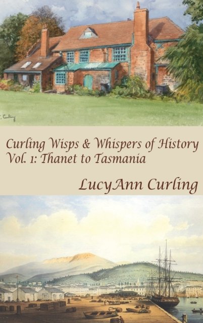 Cover for Lucyann Curling · Thanet to Tasmania - Curling Wisps &amp; Whispers of History (Hardcover Book) (2022)