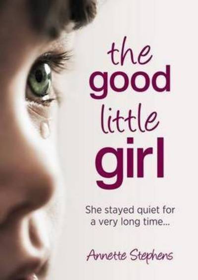 Cover for Annette Stephens · Good Little Girl: She Stayed Quiet for a Very Long Time... (Paperback Book) (2012)