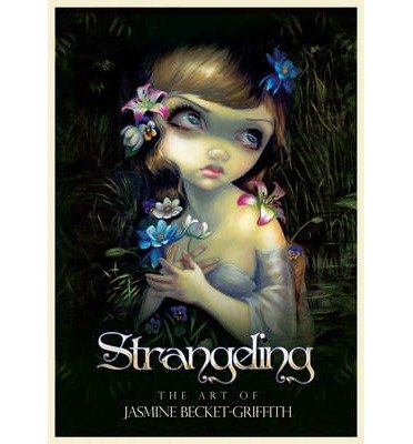 Cover for Becket-Griffith, Jasmine (Jasmine Becket-Griffith) · Strangeling: The Art of Jasmine Becket-Griffith (Hardcover bog) (2013)