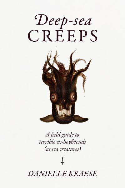 Cover for Danielle Kraese · Deep-sea Creeps: A field guide to terrible ex-boyfriends (as sea creatures) (Gebundenes Buch) (2024)