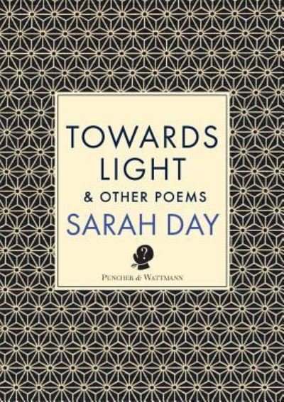 Cover for Sarah Day · Towards Light &amp; Other Poems (Paperback Book) (2018)