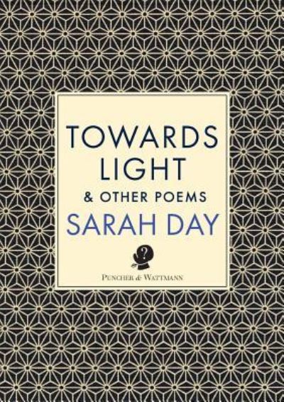 Cover for Sarah Day · Towards Light &amp; Other Poems (Taschenbuch) (2018)