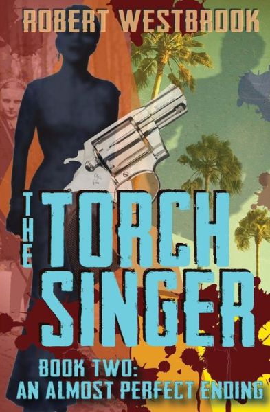 The Torch Singer, Book Two: an Almost Perfect Ending (Volume 2) - Robert Westbrook - Books - Swan's Nest Canada - 9781926499024 - September 15, 2014